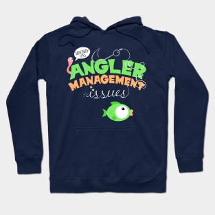 Angler Management Issues, Funny Fishing Pun T-Shirt Hoodie